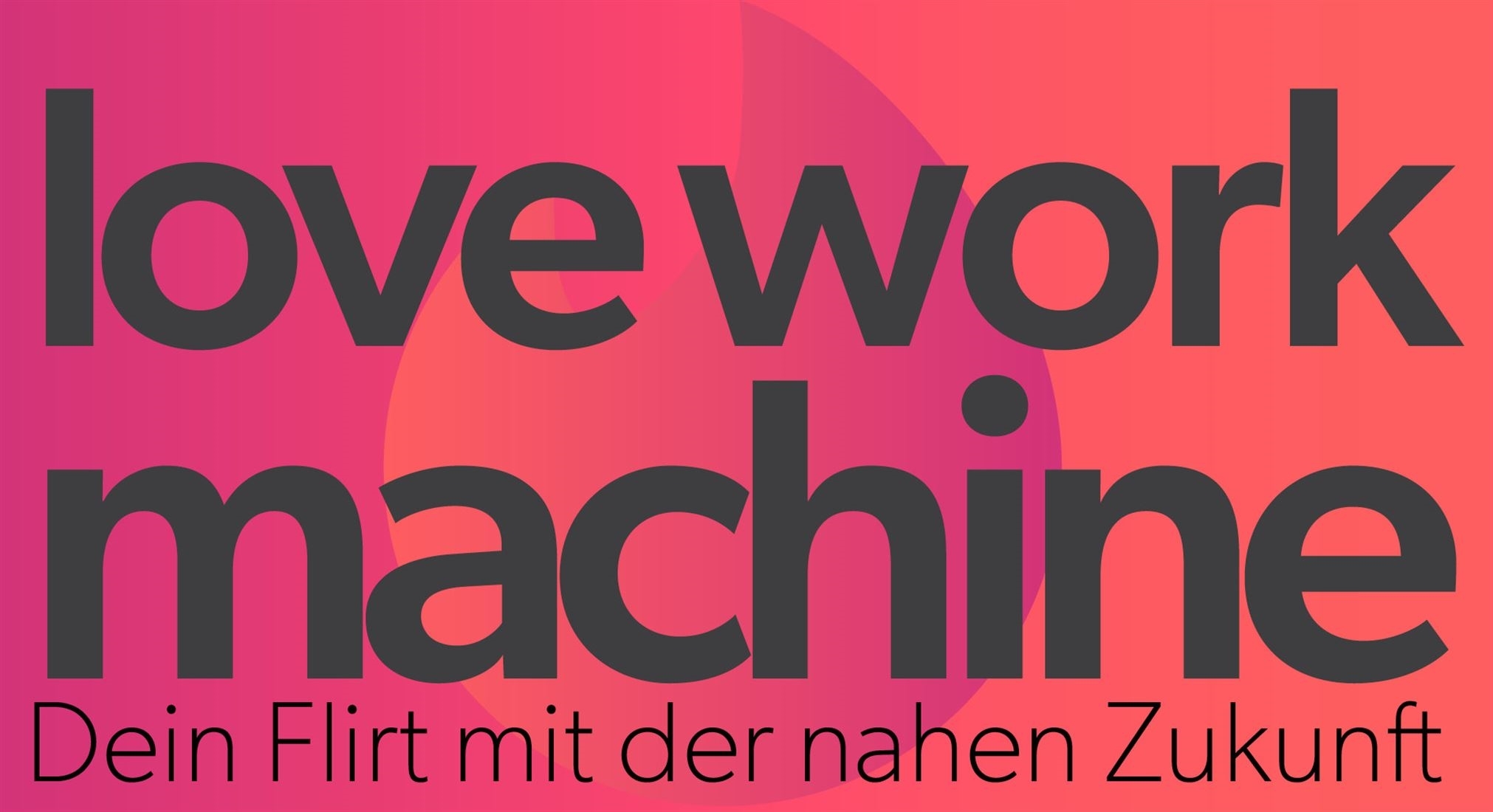 LOVE WORK MACHINE – Workshop 1 am 19.6.2024 um 15:00 Uhr